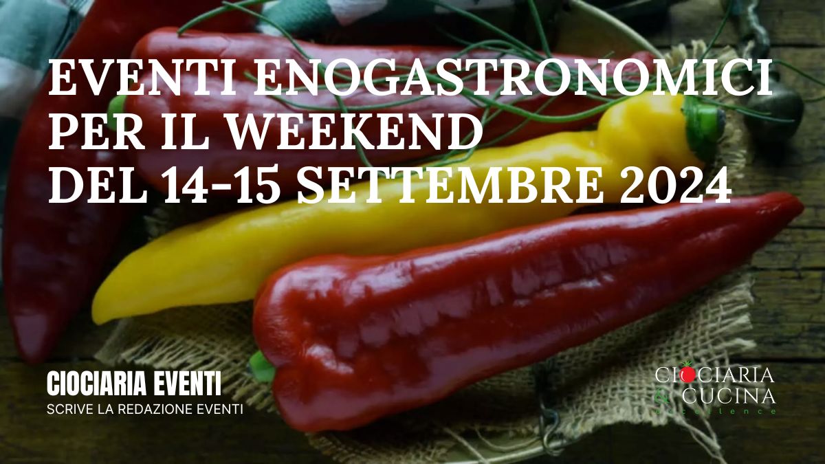 Eventi Enogastronomici in Ciociaria per il Weekend del 14-15 Settembre 2024