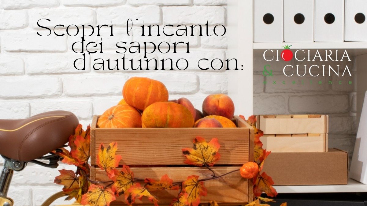 Scopri l'incanto dei sapori d'autunno